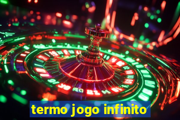 termo jogo infinito